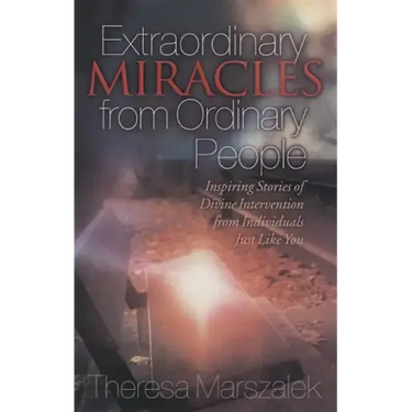 Extraordinary Miracles in the Lives of Ordinary People: Inspiring Stories of Divine Intervention