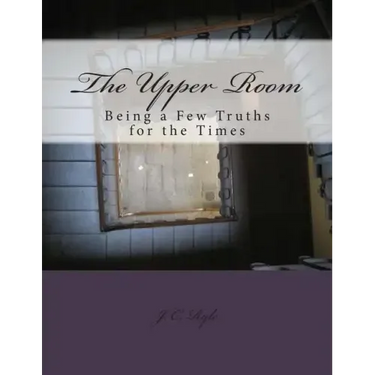 The Upper Room: Being a Few Truths for the Times