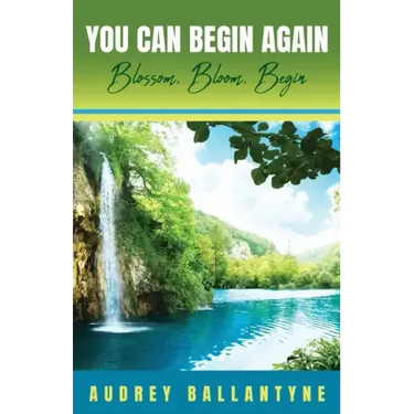 You Can Begin Again: Blossom, Bloom, Begin