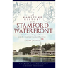 A Maritime History of the Stamford Waterfront: Cove Island, Shippan Point and the Stamford Harbor Shoreline