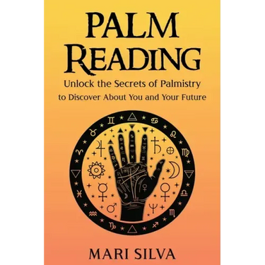Palm Reading: Unlock the Secrets of Palmistry to Discover About You and Your Future