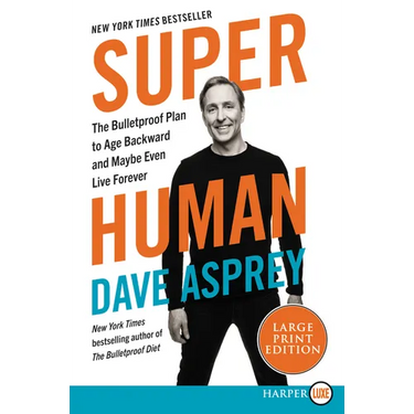 Super Human: The Bulletproof Plan to Age Backwards and Maybe Even Live Forever