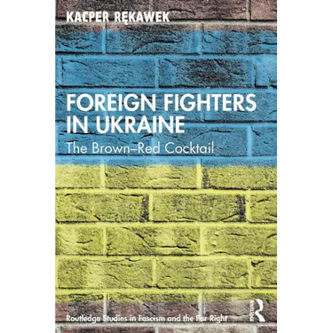 Foreign Fighters in Ukraine: The Brown-Red Cocktail