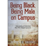 Being Black, Being Male on Campus: Understanding and Confronting Black Male Collegiate Experiences