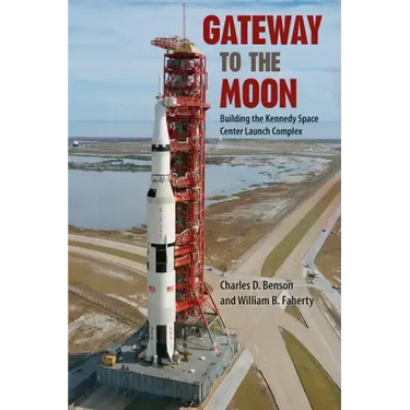 Gateway to the Moon: Building the Kennedy Space Center Launch Complex