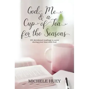 God, Me & a Cup of Tea for the Seasons: 101 devotional readings to savor during your time with God