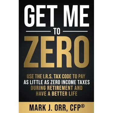 Get Me to ZERO: Use the 2022 I.R.S. Tax Code to Pay as Little as ZERO Income Taxes During Retirement and Have a Better Life