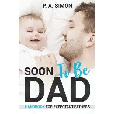 Soon To Be DAD: Handbook For Expectant Fathers