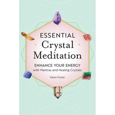 Essential Crystal Meditation: Enhance Your Energy with Mantras and Healing Crystals
