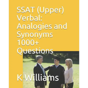 SSAT (Upper) Verbal: Analogies and Synonyms -1000+ Questions