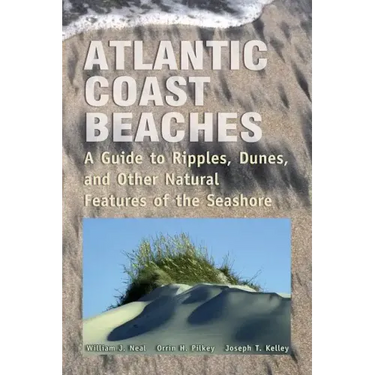 Atlantic Coast Beaches: A Guide to Ripples, Dunes, and Other Natural Features of the Seashore