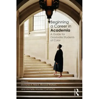 Beginning a Career in Academia: A Guide for Graduate Students of Color
