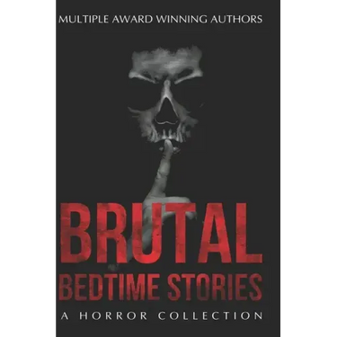 Brutal Bedtime Stories: A Supernatural Horror Collection