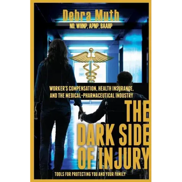 The Dark Side of Injury: Navigating Worker's Compensation, Health Insurance, and the Medical-Pharmaceutical Industry