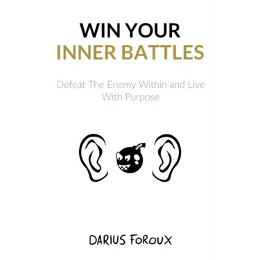 Win Your Inner Battles: Defeat The Enemy Within and Live With Purpose