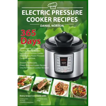 Electric Pressure Cooker Recipes: 365 Days Cooking with a Pressure Cooker, Healthy Recipes for Electric Pressure Cooker, Quick & Easy Power Pressure C