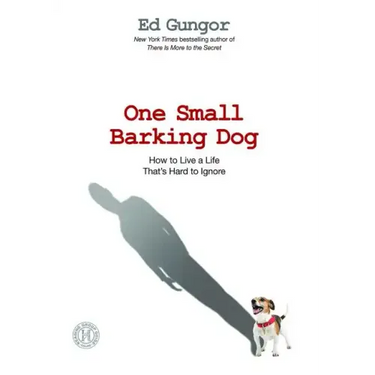 One Small Barking Dog: How to Live a Life That's Hard to Ignore