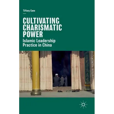 Cultivating Charismatic Power: Islamic Leadership Practice in China