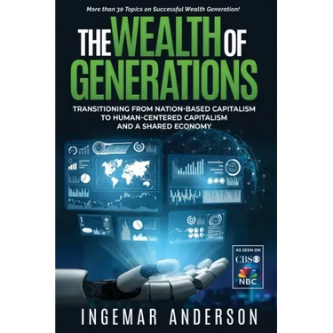 The Wealth of Generations: Transitioning From Nation-Based Capitalism to Human-Centered Capitalism and a Shared Economy