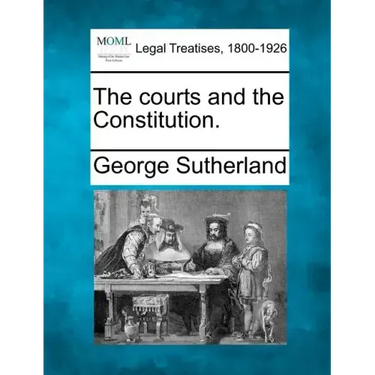 The Courts and the Constitution.