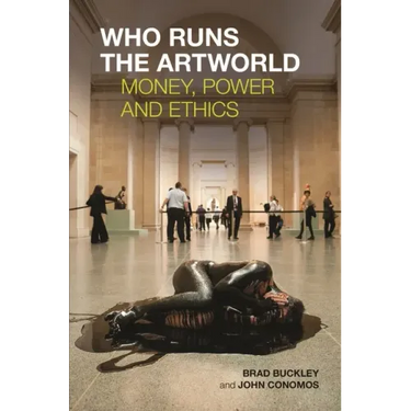 Who Runs the Artworld: Money, Power and Ethics