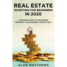 Real Estate Investing For Beginners In 2020: A Proven Guide To Mastering Property Management Effectively
