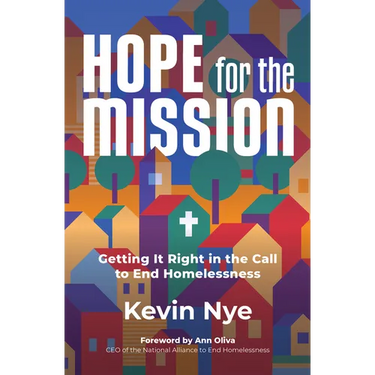 Hope for the Mission: Getting It Right in the Call to End Homelessness