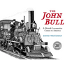 The John Bull: A British Locomotive Comes to America