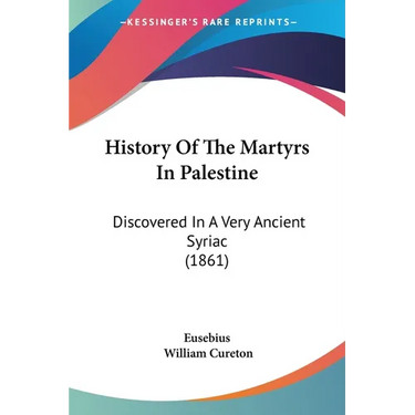 History Of The Martyrs In Palestine: Discovered In A Very Ancient Syriac (1861)