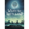 Where the Spirit Leads: Haunting Stories and Poems