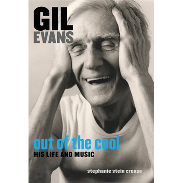 Gil Evans: Out of the Cool: His Life and Music
