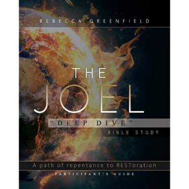 The Joel "Deep Dive" Bible Study: A Path of Repentance to RESToration Participant's Guide