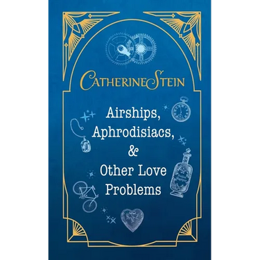 Airships, Aphrodisiacs, and Other Love Problems
