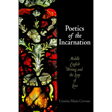 Poetics of the Incarnation: Middle English Writing and the Leap of Love