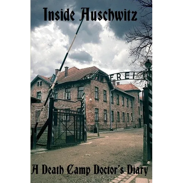 Inside Auschwitz: A Death Camp Doctor's Diary