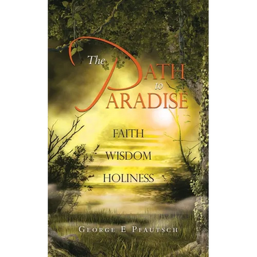 The Path to Paradise: Faith Wisdom Holiness
