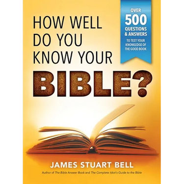 How Well Do You Know Your Bible?: Over 500 Questions and Answers to Test Your Knowledge of the Good Book