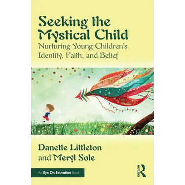Seeking the Mystical Child: Nurturing Young Children's Identity, Faith, and Belief