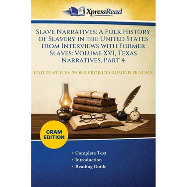 Slave Narratives: A Folk History of Slavery in the United States From Interviews With Former Slaves: Volume XVI, Texas Narratives, Part 4 (Cram Editio