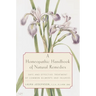 A Homeopathic Handbook of Natural Remedies: Safe and Effective Treatment of Common Ailments and Injuries
