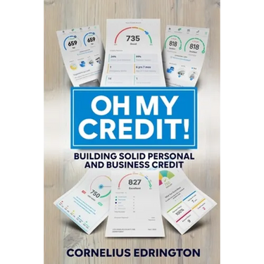 Oh, My Credit!!: Building Solid Personal and Business Credit