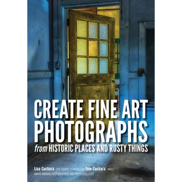 Create Fine Art Photographs from Historic Places and Rusty Things