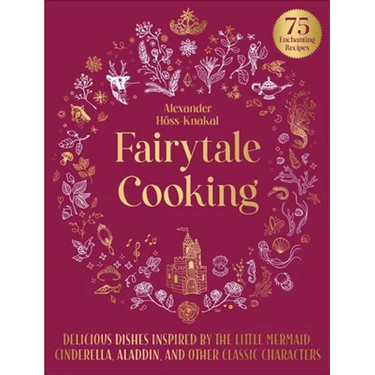 Fairytale Cooking: Delicious Dishes Inspired by the Little Mermaid, Cinderella, Aladdin, and Other Classic Characters