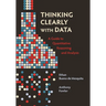 Thinking Clearly with Data: A Guide to Quantitative Reasoning and Analysis