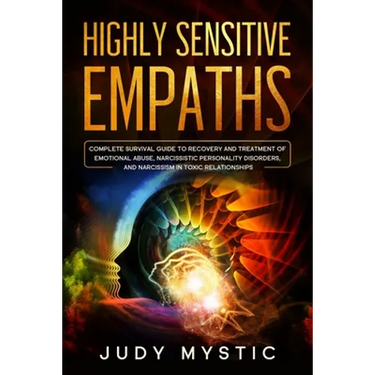 Highly sensitive empaths: The complete survival guide to recovery and cure from emotional abuse and escape from a narcissist, narcissistic perso