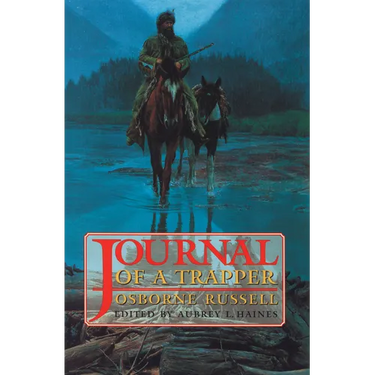 Osborne Russell's Journal of a Trapper:: Edited from the Original Manuscript in the William Robertson Coe Collection of Western Americana in the Yale
