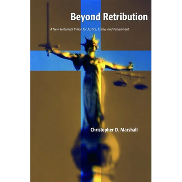 Beyond Retribution: A New Testament Vision for Justice, Crime, and Punishment