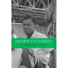 Death in the Congo: Murdering Patrice Lumumba