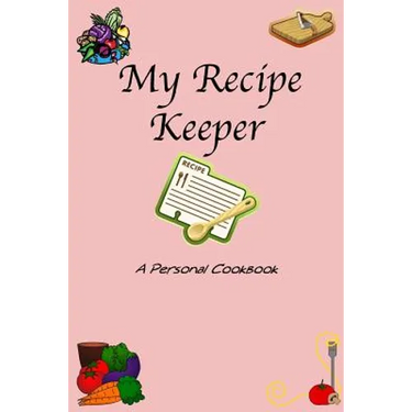 My Recipe Keeper: A Personal Cookbook