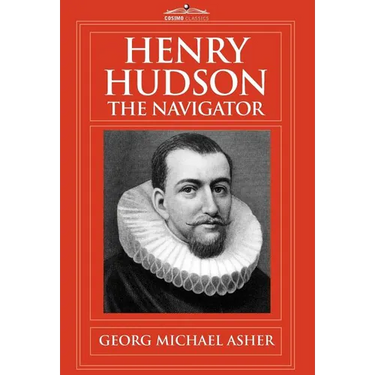 Henry Hudson, the Navigator: The Original Documents in Which His Career Is Recorded